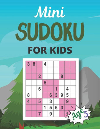 Mini SUDOKU FOR KIDS Age 5: This Book Has Amazing Sudoku Book for Kids.