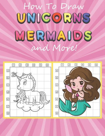 How to Draw Unicorns, Mermaids and More: Easy and Fun Step-by-Step Drawing Book for Kids