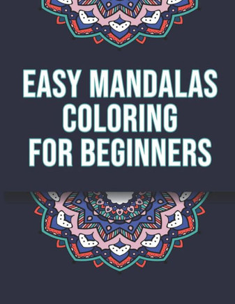 Easy Mandalas Coloring For Beginners: Mandala Coloring Book for Kids - Mandala Coloring book for Adults - Easy Coloring Mandalas - 46 Flower Patterns