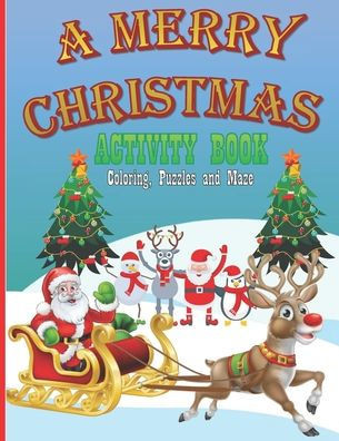 A Merry Christmas Activity Book - Coloring, Puzzles, Maze: A Christmas Activity For Kids - Large Print