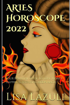 Aries Horoscope 2022: Your essential guide to love, money, happiness and using moon magic