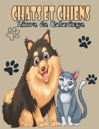 Chats et Chiens Livre de Coloriage: Chiens et Chats Livre de Coloriage pour les petits 1-3, 4-8 ans. Un excellent cadeau pour les enfants d'âge présco