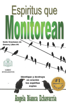 Espiritus que Monitorean: Identifique y destruya en oración los espiritus espias