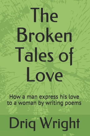 The Broken Tales of Love: How a man express his love to a woman by writing poems