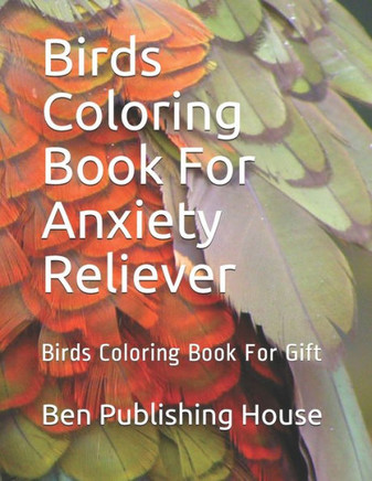 Birds Coloring Book For Anxiety Reliever: Birds Coloring Book For Gift