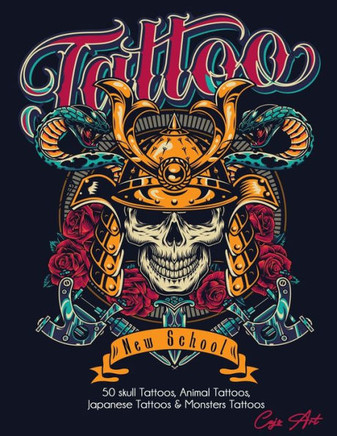 Coloring Book Tattoo New School: 50 skull Tattoos, Animal Tattoos, Japanese Tattoos & Monsters Tattoos