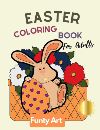 Easter Coloring Book For Adults: Easter Bunny, Easter Egg Designs's