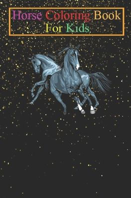 Horse Coloring Book For Kids: Horses Design Animal Coloring Book - For Kids Aged 3-8 (Fun Activities Books)