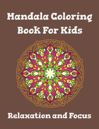 Mandala coloring book for kids relaxation and focus: Fun Easter Activity Coloring Book, Easy, Relaxing, And Stress Relieving For Kids And Adults, Many