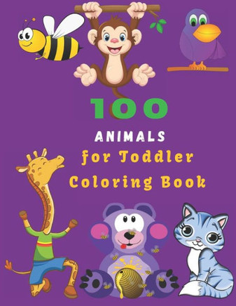 100 Animals For Toddler Coloring Book: Easy Educational Coloring Pages of Animal for Boys & Girls, Little Kids, Preschool and Kindergarten