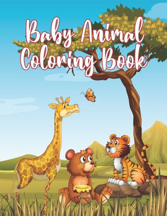Baby Animal Coloring Book: Awesome Little Animals Coloring Book for Baby Boys and girls