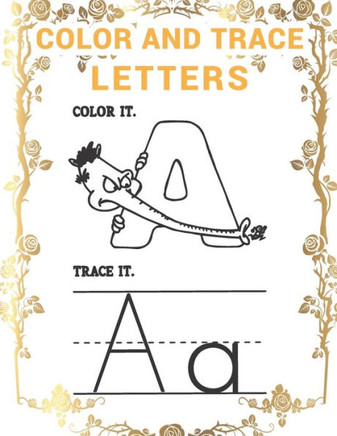 Color and Trace Letters: A Beginner Kids Tracing and Coloring Alphabet letters Workbook for Toddlers, Preschool, Pre-K & Kindergarten Boys & Gi