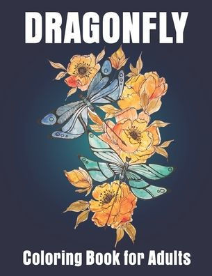 Dragonfly Coloring Book for Adults: Adult Coloring Book with Gorgeous Dragonflies