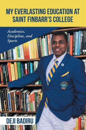 My Everlasting Education at Saint Finbarr?s College: Academics, Discipline, and Sports