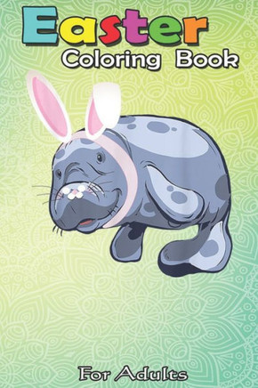 Easter Coloring Book For Adults: Funny Mana Easter Bunny T Gift Kids Adults A Happy Easter Coloring Book For Teens & Adults - Great Gifts with Fun, Ea