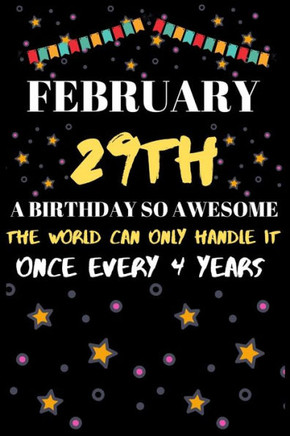 February 29th a Birthday So Awesome the World Can Only Handle It Once Every 4 Year: Special leap year birthday gifts for men male & female