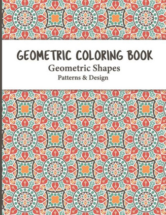 Geometric Coloring Book: Relaxing and Stress Relieving Adult Geometric Pattern and Shape Coloring book for Relaxation and Stress Relief for Adu