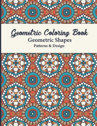 Geometric Coloring Book: The Mindfulness Coloring Book and Patterns Coloring Pages for Relaxation and Stress Relief for Adults contains simple