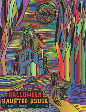 Halloween Haunted House Coloring Book For Adults: A Halloween Coloring Book For Stress Relief and Relaxation