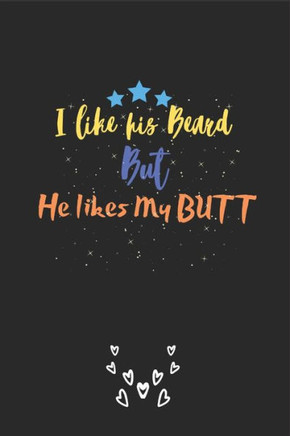 I like his Beard but He likes my BUTT: A perfect Funny & Naughty Valentine's Day Gifts for Him - Husband - Boyfriend - Joke Valentines Day Card Altern