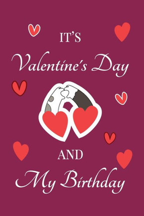It's Valentine's Day and my Birthday: February 14th birthday and valentine, unique birthday and Valentine's Day gift Ideas For Girlfriend, Wife