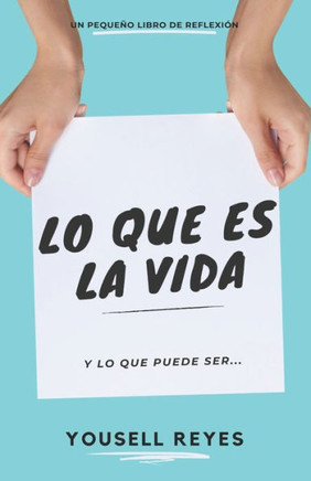 Lo Que Es La Vida: Y Lo Que Puede Ser