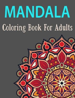 Mandala Coloring Book for Adults: Amazing Beautiful Mandalas Collection of Stress-Relieving Mandala for Adults Fun Easy Relaxation for Birthday Gift