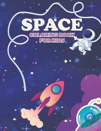 Space coloring book for kids: Fantastic Outer Space Coloring with Planets, Astronauts, Space Ships, Rockets ( Coloring Books for Children's)