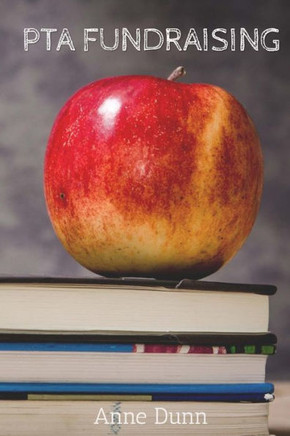 Pta Fundraising: A Book Of Fundraising Ideas And Tips For Anyone Involved In Their Pta