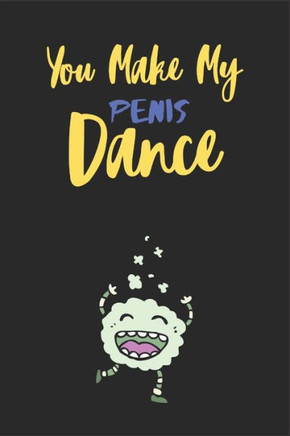 You Make my penis dance: A Funny & Naughty Valentine's Day Gifts for Her- Wife - Girlfriend - Joke Valentines Day Card Alternative