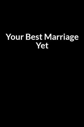 Your Best Marriage Yet: The African American Nurse and Husband's Guide to Saving Your Marriage through Text Messaging (for Men Only)