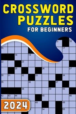 2024 Crossword Puzzles For Beginners: Test Your Sharpness With Large Print Crossword Puzzles