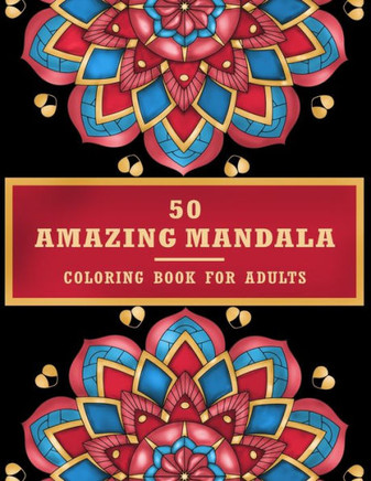 50 Amazing Mandala Coloring Book For Adult: Mandala for Stress Relief and Relaxation, Mandala coloring book for adult relaxation