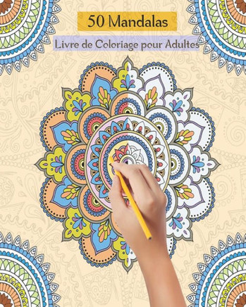 50 Mandalas Livre de Coloriage pour Adultes: Livre de coloriage pour adultes anti-stress et relaxant, 50 dessins mandalas uniques à colorier pour adul