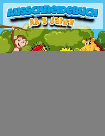 Ausschneidebuch Ab 5 Jahre: Spaß Ausschneiden Für Kinder Ab 3, 4, 5 - Schneiden, Punkt Zu Punkt Lernen Ab 4, 5 Jahre - Bastelbuch Kinder - Feinmot