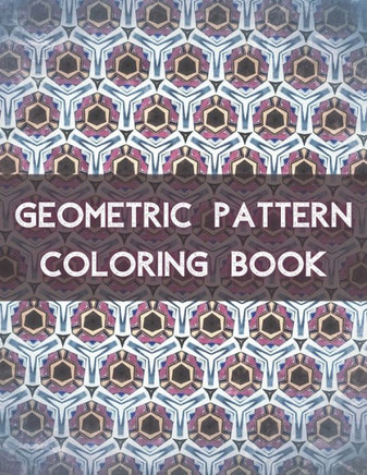 Geometric Pattern Coloring Book: 100 Unique Geometric Pattern Coloring Book for Adult, Perfect for Relaxation and Stress Relief