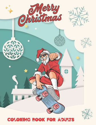 Merry Christmas Coloring Book for Adults: An Amazing Christmas Coloring Book for Men, Women, Teens, Boys, Girls, Mom and young adults. Its Featuring 4