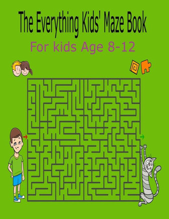 The Everything Kids' Maze Book For Kids Age 8-12: Activity Book For Kids Fun and Challenging Mazes for Ages 8-12 (Fun Activities for Kids)