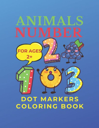 Animals Number Dot Markers Coloring Book: Fun, Hilarious Dot Coloring Book With Animal Numbers From 1 to 50. For Toddlers & Kids.