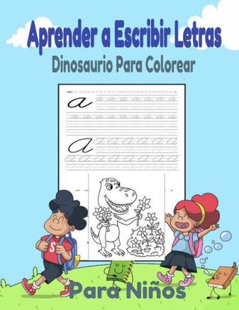Aprender a Escribir Letras Y Dinosaurio Para Colorear Para Niños: Libro de actividades para niños:  años: Un cuaderno de actividades Primeros Ejerci