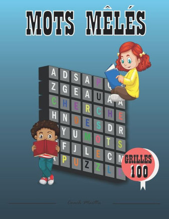 Mots Mêlés: Mots Mêlés: Pour Enfants 7 à 10 Ans, 100 Grilles et 600 Mots Cachés Enfants en Gros Caractères, Grand Format / Thème,