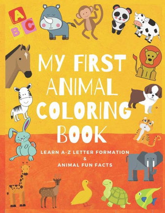 My First Animal Coloring Book: Animal Coloring Book For Kids ages 2-8- Alphabet Coloring Book - Zoo Coloring Book - Preschool Coloring Books - Animal