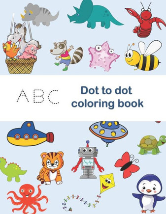 ABC Dot to Dot Coloring Book: tracing shapes & letters, coloring activities, find the hiden letter activities, Color each letter in the drawing with