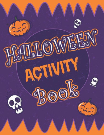 Halloween Activity Book: Halloween Activity Book: A Scary Fun Workbook For Happy Halloween Learning, Costume Party Coloring, Dot To Dot, Mazes,