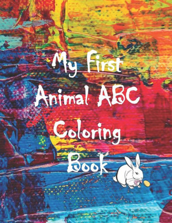 My First Animal ABC Coloring Book: An Activity Book for Toddlers, Fun with Colors, numbers, and Animals, Learn the English Alphabet Letters from A to