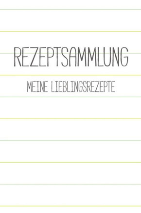 Rezeptsammlung - Meine Lieblingsrezepte: A5 Kochbuch zum Selberschreiben für 100 Rezepte