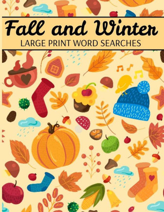 Fall And Winter Large Print Word Searches: Autumn Word Search, Winter Word Search, Holiday Word Search, Word Search Puzzle Books For Adults - Large Print