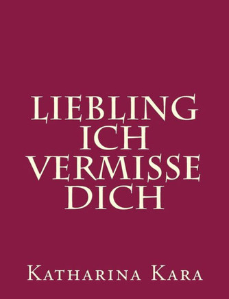 Liebling Ich Vermisse Dich (German Edition)