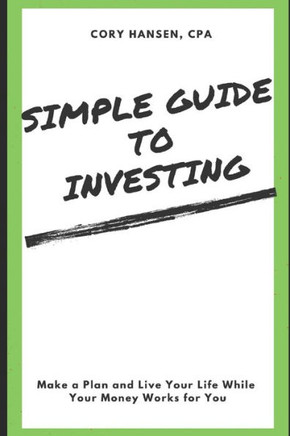 Simple Guide to Investing: Make a Plan and Live Your Life While Your Money Works for You