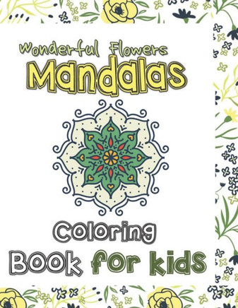 Wonderful Flowers Mandala Coloring Book for Kids: Mandala Patterns for stress-relief coloring book cute gift for kids, Lovely flowers Mandalas colorin